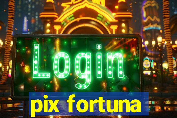 pix fortuna